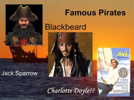 Famous Pirates Blackbeard Jack Sparrow Charlotte Doyle??