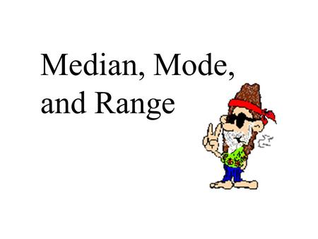 Median, Mode, and Range.