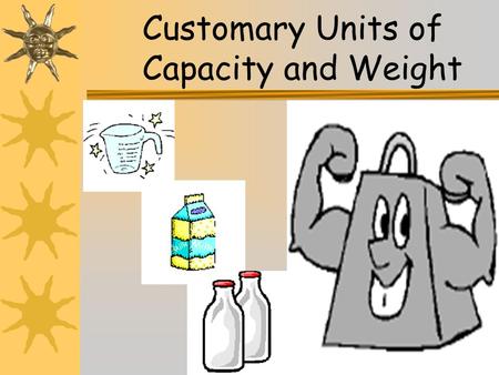 Customary Units of Capacity and Weight