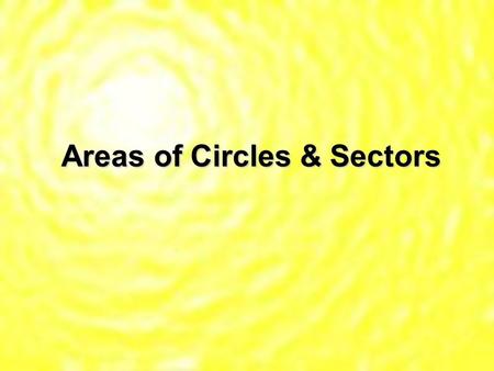 Areas of Circles & Sectors. Thm 11.7 – Area of a Circle – A = r2 * Remember to square the radius 1st, then multiply by !