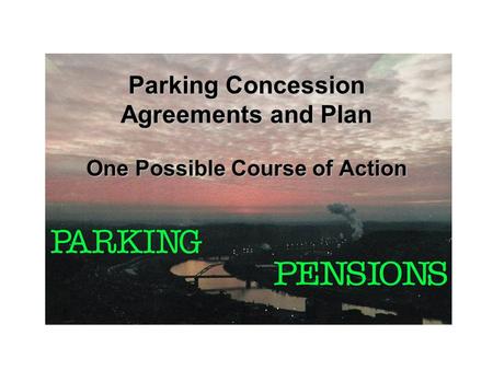 Parking Concession Agreements and Plan One Possible Course of Action.