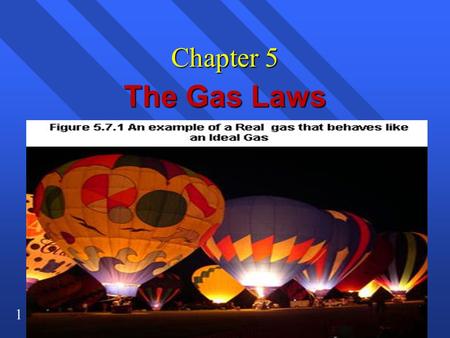 Chapter 5 The Gas Laws.