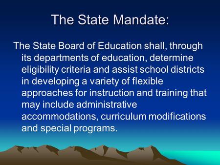 The State Mandate: The State Board of Education shall, through its departments of education, determine eligibility criteria and assist school districts.