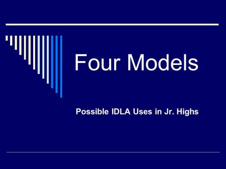 Four Models Possible IDLA Uses in Jr. Highs. 1. The High School Model Take a class not available on your campus Make up lost credit Amend a scheduling.