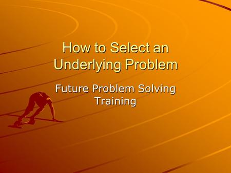 How to Select an Underlying Problem Future Problem Solving Training.