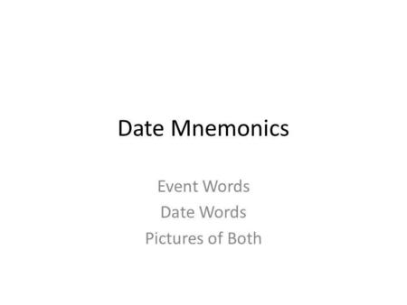 Date Mnemonics Event Words Date Words Pictures of Both.