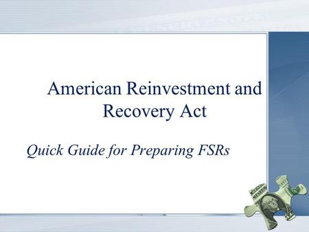 American Reinvestment and Recovery Act (ARRA) American Reinvestment and Recovery Act Quick Guide for Preparing FSRs.