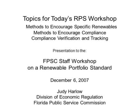 Topics for Todays RPS Workshop Methods to Encourage Specific Renewables Methods to Encourage Compliance Compliance Verification and Tracking Presentation.