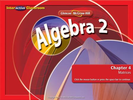 Splash Screen. Chapter Menu Lesson 4-1Lesson 4-1Introduction to Matrices Lesson 4-2Lesson 4-2Operations with Matrices Lesson 4-3Lesson 4-3Multiplying.