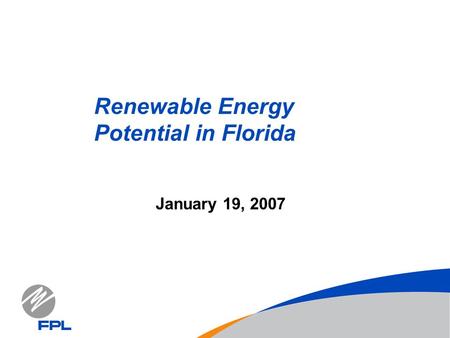 January 19, 2007 Renewable Energy Potential in Florida.