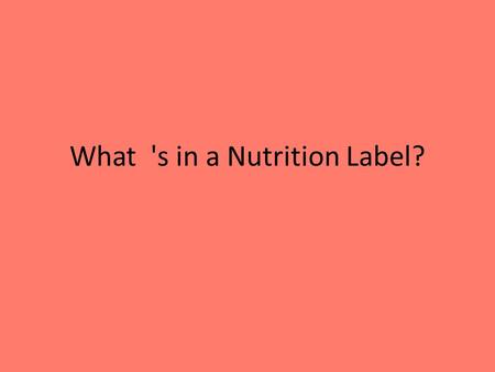 What 's in a Nutrition Label?. 1) Serving Size First place you look Standardized to make it easier to compare – Cups, pieces, grams, etc Pay Attention.