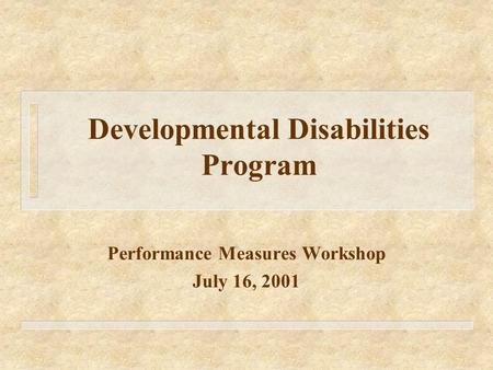 Developmental Disabilities Program Performance Measures Workshop July 16, 2001.
