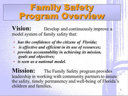 Vision: Develop and continuously improve a model system of family safety that: has the confidence of the citizens of Florida; is effective and efficient.