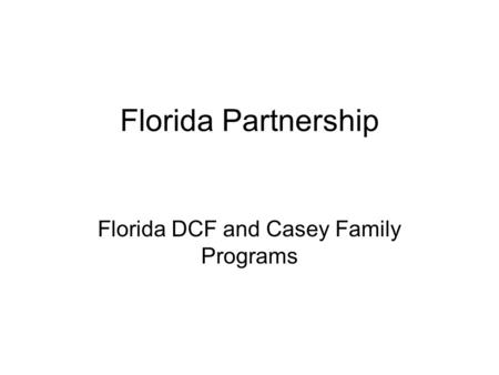 Florida Partnership Florida DCF and Casey Family Programs.