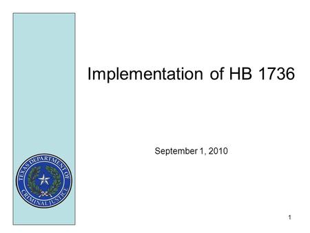 1 Implementation of HB 1736 September 1, 2010. 2 OVERVIEW H.B. 1736, enacted during the 81 st Legislative Session, provided the following support for.