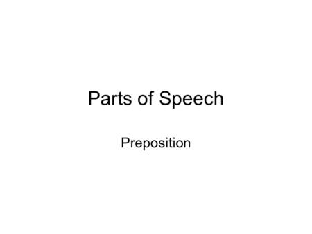 Parts of Speech Preposition.