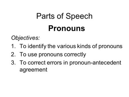 Parts of Speech Pronouns Objectives: