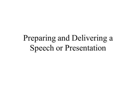 Preparing and Delivering a Speech or Presentation