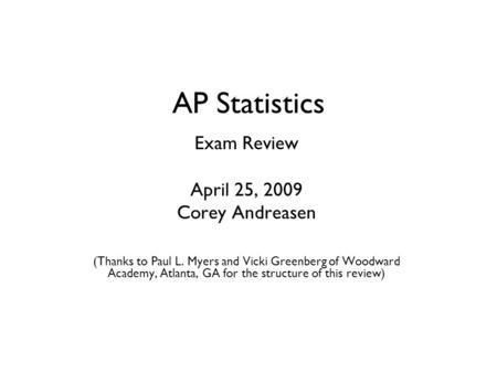 AP Statistics Exam Review April 25, 2009 Corey Andreasen