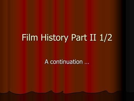 Film History Part II 1/2 A continuation ….