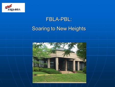 FBLA-PBL: Soaring to New Heights. Oliver Wendell Holmes once said, The great thing in this world is not so much where we stand as in which direction we.