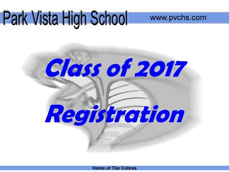 Class of 2017 Registration. Registration is Important to You! It facilitates… Proper placement in courses Fulfillment of graduation requirements Appropriate.