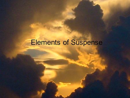 Elements of Suspense. 1. Although the visual elements of the suspense drama are the main focus, what other elements add to the development of the climax?