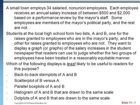 Copyright © 2010 Pearson Education, Inc. Slide 11 - 1 A small town employs 34 salaried, nonunion employees. Each employee receives an annual salary increase.