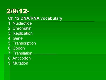 2/9/12- Ch 12 DNA/RNA vocabulary 1. Nucleotide 2. Chromatin