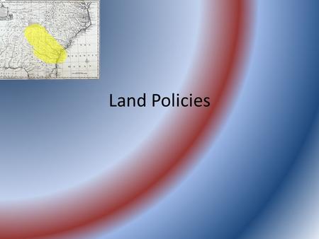 Land Policies. Do Now What if I gave you 1000 acres of land? Would you move? What would you be willing to do to get it?
