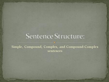Simple, Compound, Complex, and Compound-Complex sentences