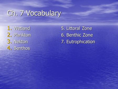 Ch. 7 Vocabulary Wetland Plankton Nekton Benthos