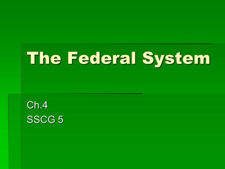 The Federal System Ch.4 SSCG 5.