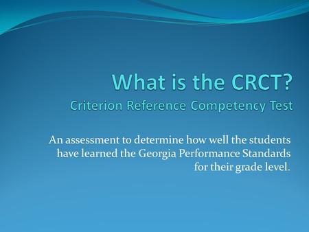 An assessment to determine how well the students have learned the Georgia Performance Standards for their grade level.