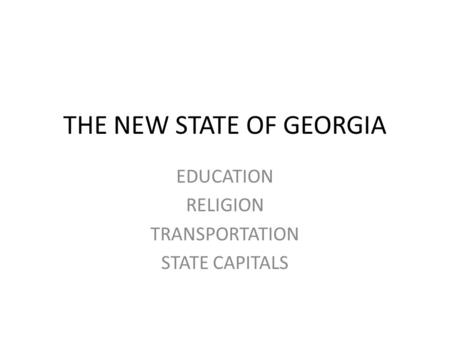 THE NEW STATE OF GEORGIA EDUCATION RELIGION TRANSPORTATION STATE CAPITALS.