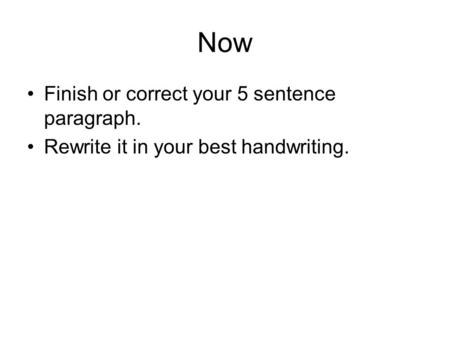 Now Finish or correct your 5 sentence paragraph.