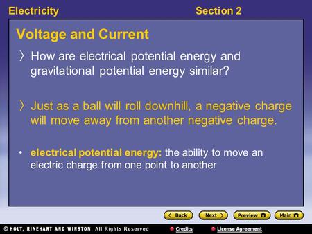 Voltage and Current How are electrical potential energy and gravitational potential energy similar? Just as a ball will roll downhill, a negative charge.