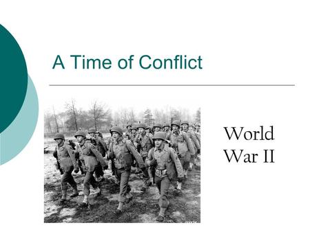A Time of Conflict World War II.