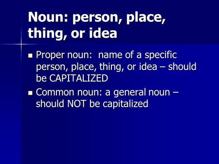 Noun: person, place, thing, or idea