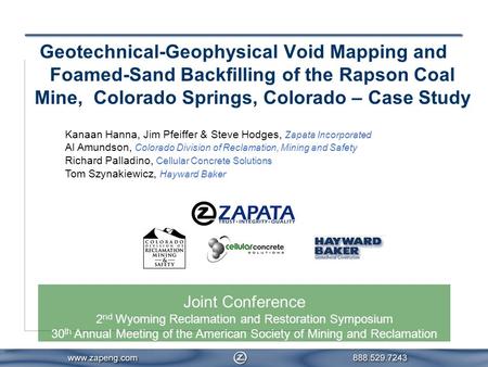 Geotechnical-Geophysical Void Mapping and Foamed-Sand Backfilling of the Rapson Coal Mine, Colorado Springs, Colorado – Case Study Kanaan Hanna, Jim Pfeiffer.