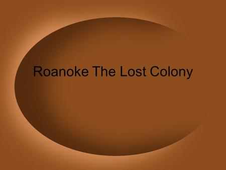Roanoke The Lost Colony. Most Americans know the story of the Lost Colony. It dates back to the time the Europeans began to settle on this free land,