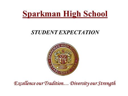 Sparkman High School STUDENT EXPECTATION Excellence our Tradition… Diversity our Strength.