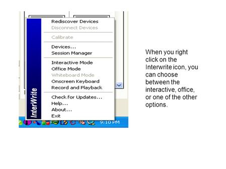 When you right click on the Interwrite icon, you can choose between the interactive, office, or one of the other options.