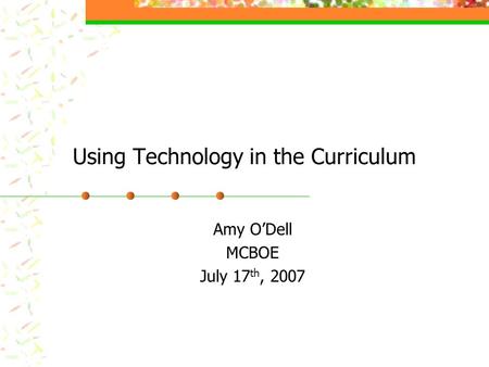 Using Technology in the Curriculum Amy ODell MCBOE July 17 th, 2007.