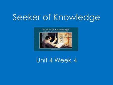 Seeker of Knowledge Unit 4 Week 4.