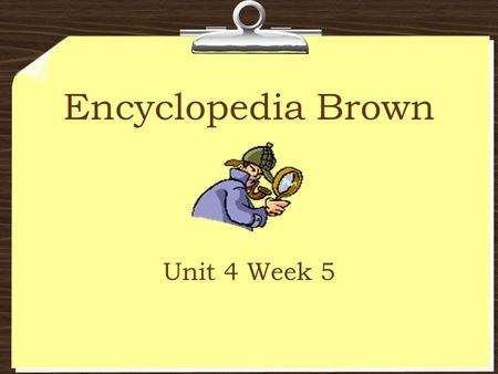 Encyclopedia Brown Unit 4 Week 5.