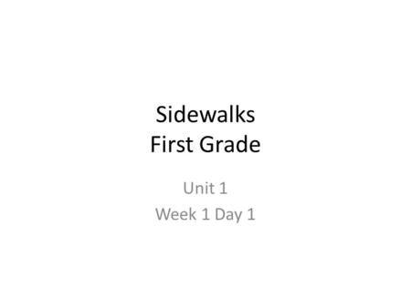 Sidewalks First Grade Unit 1 Week 1 Day 1.