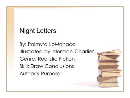Night Letters By: Palmyra LoMonaco Illustrated by: Norman Chartier