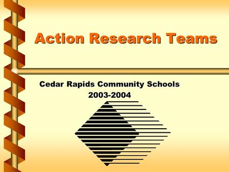 Action Research Teams Cedar Rapids Community Schools 2003-2004.