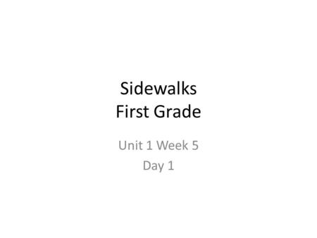 Sidewalks First Grade Unit 1 Week 5 Day 1. The name for both of these letters is k. This is capital K and this is lowercase k. Kk.